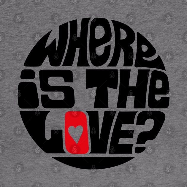 Where Is The Love? by axemangraphics